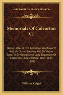 Memorials of Coleorton V1: Being Letters from Coleridge, Wordsworth and His Sister, Southey and Sir Walter Scott to Sir George and Lady Beaumont of Coleorton, Leicestershire, 1803-1834 (1887)