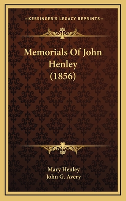 Memorials of John Henley (1856) - Henley, Mary, and Avery, John G (Editor)