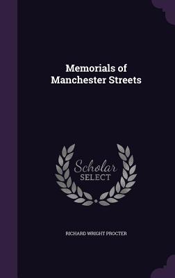 Memorials of Manchester Streets - Procter, Richard Wright