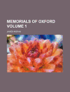 Memorials of Oxford; Volume 1