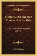 Memorials of the Free Communion Baptists: Also Called Free Baptists (1873)