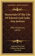 Memorials of the Life of Edward and Lydia Ann Jackson: With Discourses (1876)