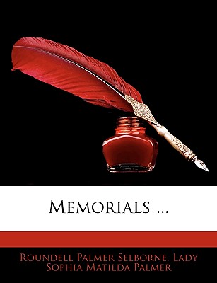 Memorials ... - Selborne, Roundell Palmer, and Palmer, Lady Sophia Matilda