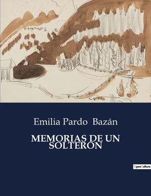 Memorias de Un Solteron - Bazn, Emilia Pardo