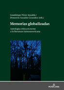 Memorias globalizadas: Antologa crtica en torno a la literatura latinoamericana