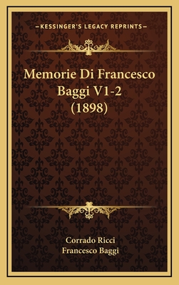 Memorie Di Francesco Baggi V1-2 (1898) - Ricci, Corrado (Editor), and Baggi, Francesco