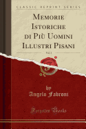 Memorie Istoriche Di Piu Uomini Illustri Pisani, Vol. 3 (Classic Reprint)