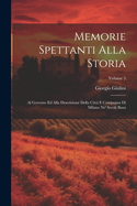 Memorie spettanti alla storia: Al governo ed alla descrizione della citt e campagna di Milano ne' secoli bassi; Volume 5