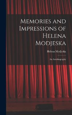 Memories and Impressions of Helena Modjeska: An Autobiography - Modjeska, Helena