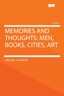 Memories and Thoughts: Men, Books, Cities, Art