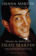 Memories Are Made of This: Dean Martin. Deana Martin with Wendy Holden