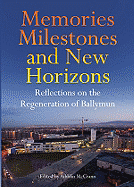 Memories Milestones and New Horizons: Reflections on the Regeneration of Ballymun