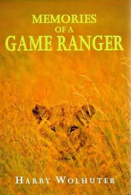 Memories of a Game Ranger - Wolhuter, Harry