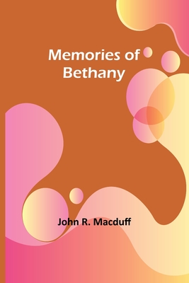 Memories of Bethany - Macduff, John R