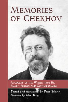 Memories of Chekhov: Accounts of the Writer from His Family, Friends and Contemporaries - Sekirin, Peter