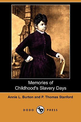 Memories of Childhood's Slavery Days (Dodo Press) - Burton, Annie L, and Stanford, P Thomas