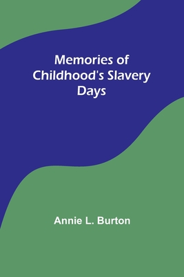 Memories of Childhood's Slavery Days - Burton, Annie L