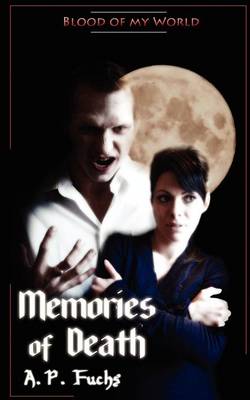 Memories of Death (Blood of My World Novella Two): A Paranormal Romance - Fuchs, A.P.