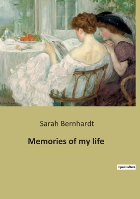 Memories of my life: The autobiography of Sarah Bernhardt - Bernhardt, Sarah