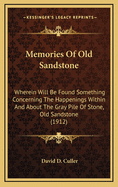 Memories of Old Sandstone: Wherein Will Be Found Something Concerning the Happenings Within and about the Gray Pile of Stone, Old Sandstone