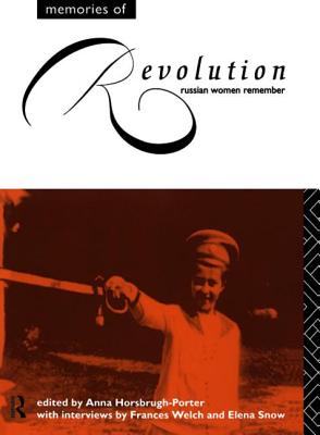 Memories of Revolution: Russian Women Remember - Horsbrugh-Porter, Anna (Editor)