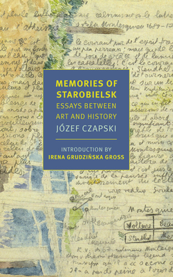Memories of Starobielsk: Essays Between Art and History - Czapski, Jozef, and Valles, Alissa (Translated by), and Gross, Irena Grudzinska (Introduction by)