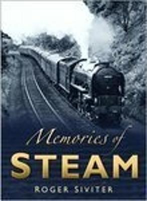 Memories of Steam: The Final Years - Siviter, Roger