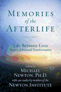 Memories of the Afterlife: Life-Between-Lives Stories of Personal Transformation