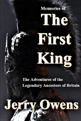 Memories of The First King: The Adventures of the Legendary Ancestors of Britain - Owens, Jerry