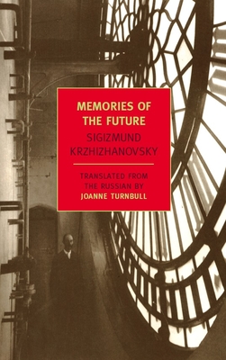 Memories of the Future - Krzhizhanovsky, Sigizmund, and Turnbull, Joanne (Introduction by)