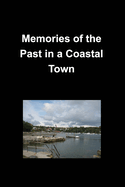 Memories of the Past in a Coastal Town: History Family Friends Oceans True Memories Towns Cities Stores Scenic Churches