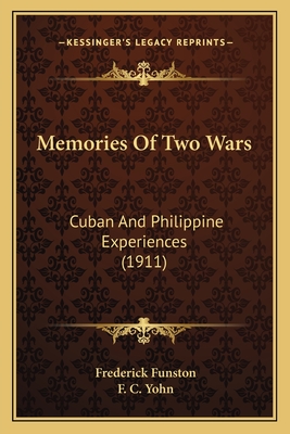 Memories of Two Wars: Cuban and Philippine Experiences (1911) - Funston, Frederick, and Yohn, F C (Illustrator)