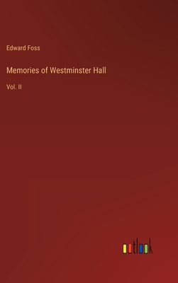 Memories of Westminster Hall: Vol. II - Foss, Edward