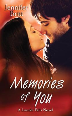Memories of You: A Lincoln Falls Novel - Britt, Jennifer