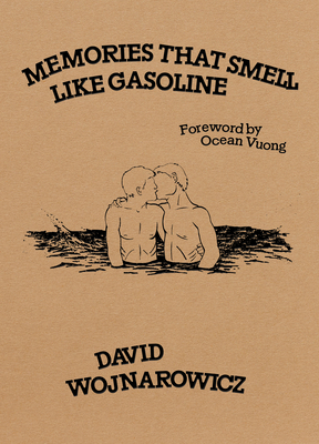 Memories That Smell Like Gasoline - Wojnarowicz, David, and Vuong, Ocean (Foreword by)