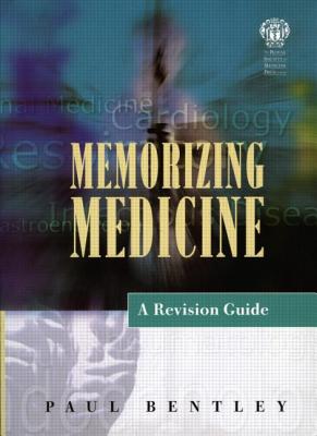 Memorising Medicine: A Revision Guide - Bentley, Paul, Dr.