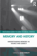 Memory and History: Understanding Memory as Source and Subject. Edited by Joan Tumblety
