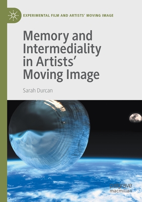 Memory and Intermediality in Artists' Moving Image - Durcan, Sarah