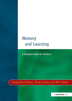 Memory and Learning: A Practical Guide for Teachers - Bristow, Jacqueline, and Daines, Bob, and Cowley, Philip