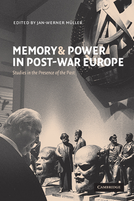 Memory and Power in Post-War Europe: Studies in the Presence of the Past - Muller, Jan-Werner (Editor), and M Ller, Jan-Werner (Editor)