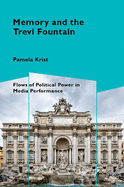 Memory and the Trevi Fountain: Flows of Political Power in Media Performance