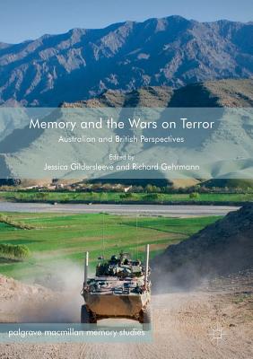 Memory and the Wars on Terror: Australian and British Perspectives - Gildersleeve, Jessica (Editor), and Gehrmann, Richard (Editor)