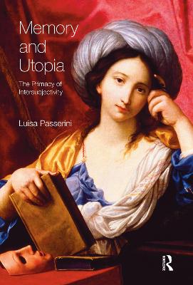 Memory and Utopia: The Primacy of Inter-Subjectivity - Passerini, Luisa