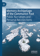Memory Archipelago of the Communist Past: Public Narratives and Personal Recollections