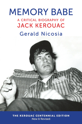 Memory Babe: A Critical Biography of Jack Kerouac - Nicosia, Gerald