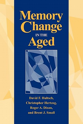 Memory Change in the Aged - Hultsch, David F., and Hertzog, Christopher, and Dixon, Roger A.