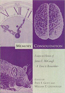 Memory Consolidation: Essays in Honor of James L. McGaugh