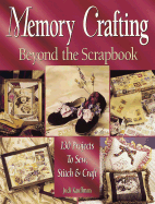 Memory Crafting: Beyond the Scrapbook: 130 Projects to Sew, Stitch & Craft