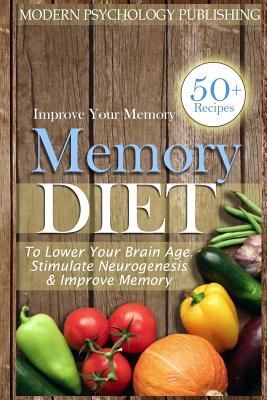 Memory: Diet to Lower Your Brain Age, Stimulate Neurogenesis & Improve Memory - Publishing, Modern Psychology