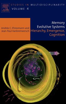 Memory Evolutive Systems; Hierarchy, Emergence, Cognition: Volume 4 - Ehresmann, A C, and Vanbremeersch, J P